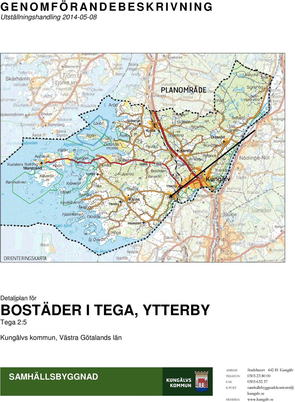 Götalands län SAMHÄLLSBYGGNAD ADRESS Stadshuset 442 81 Kungälv TELEFON 0303-23