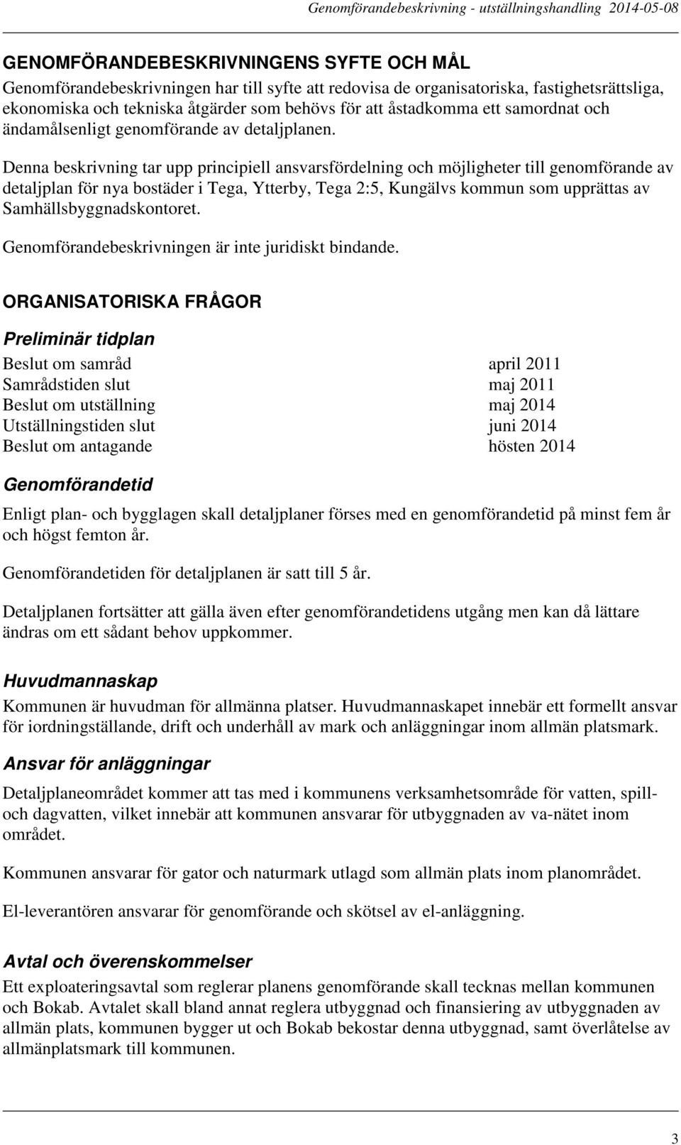 Denna beskrivning tar upp principiell ansvarsfördelning och möjligheter till genomförande av detaljplan för nya bostäder i Tega, Ytterby, Tega 2:5, Kungälvs kommun som upprättas av