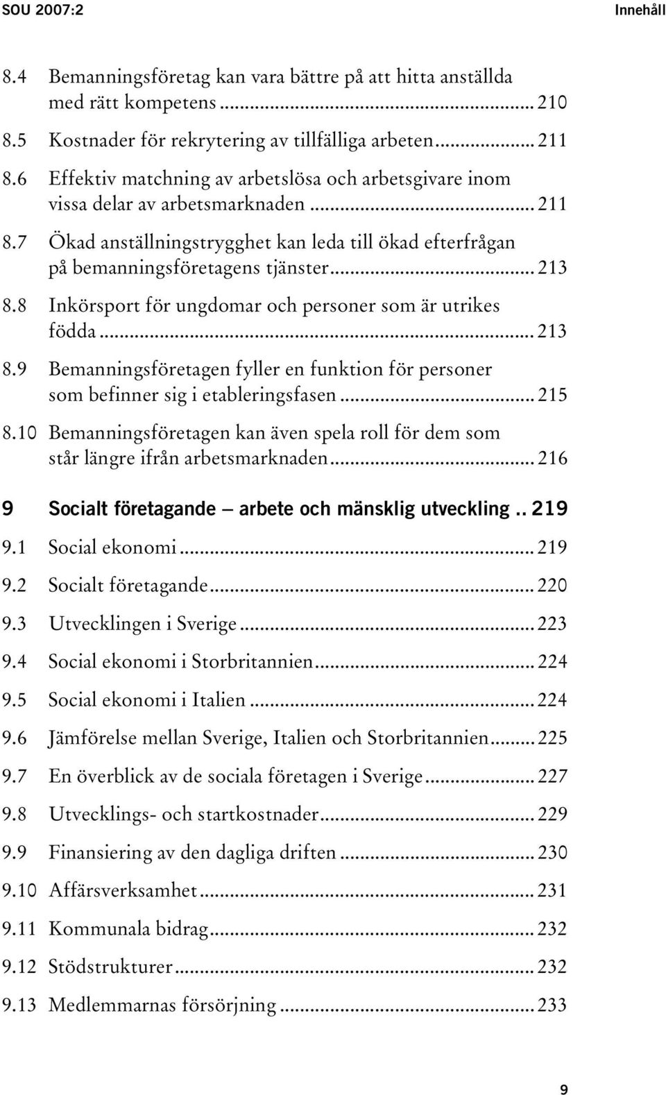 8 Inkörsport för ungdomar och personer som är utrikes födda... 213 8.9 Bemanningsföretagen fyller en funktion för personer som befinner sig i etableringsfasen... 215 8.