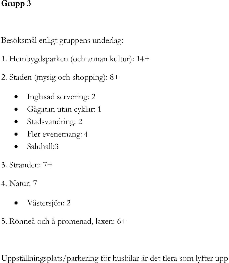 Stadsvandring: 2 Fler evenemang: 4 Saluhall:3 3. Stranden: 7+ 4. Natur: 7 Västersjön: 2 5.