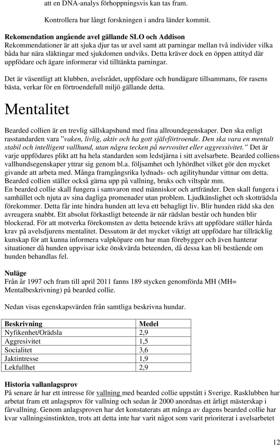 Detta kräver dock en öppen attityd där uppfödare och ägare informerar vid tilltänkta parningar.