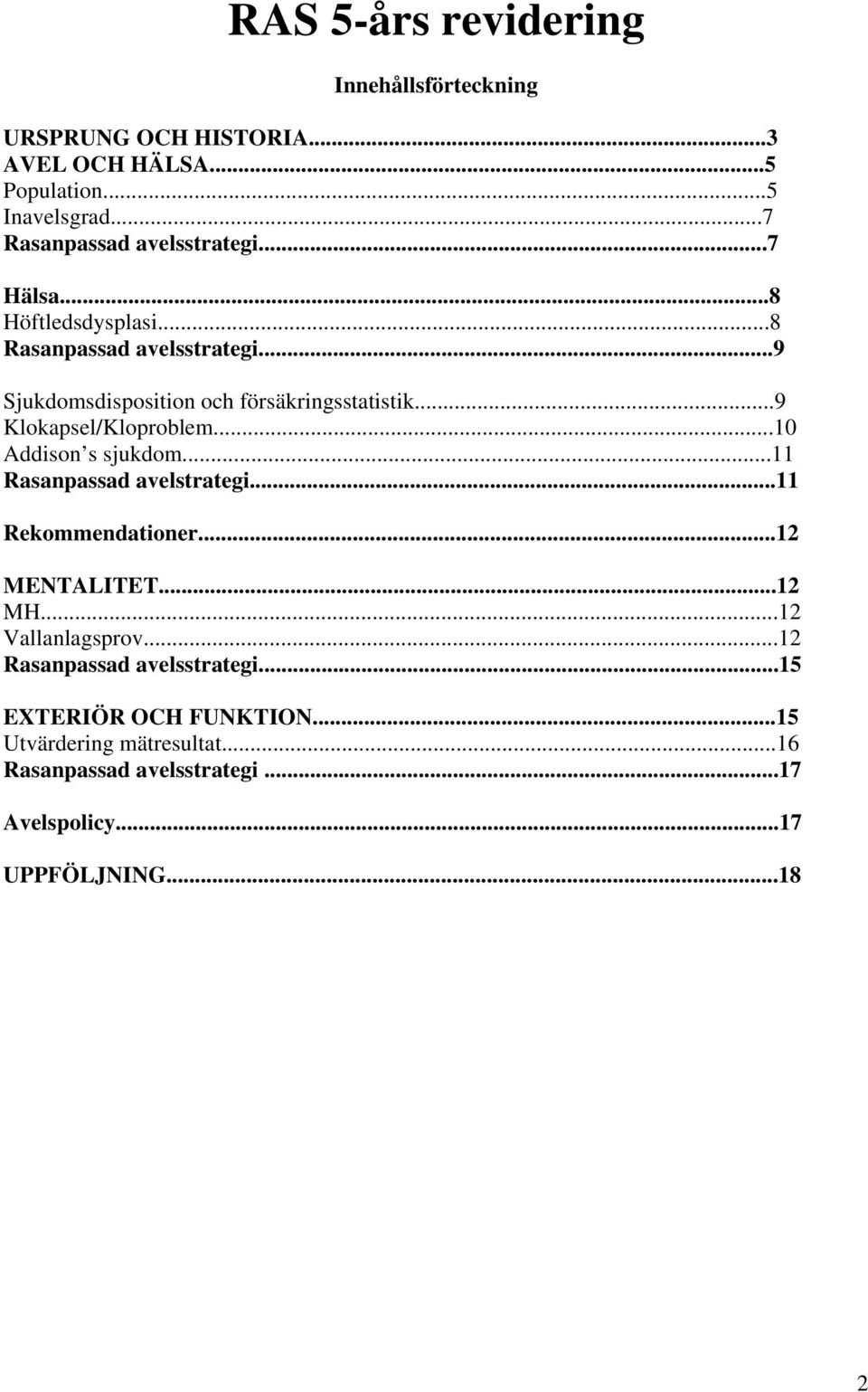 ..9 Klokapsel/Kloproblem...10 Addison s sjukdom...11 Rasanpassad avelstrategi...11 Rekommendationer...12 MENTALITET...12 MH.