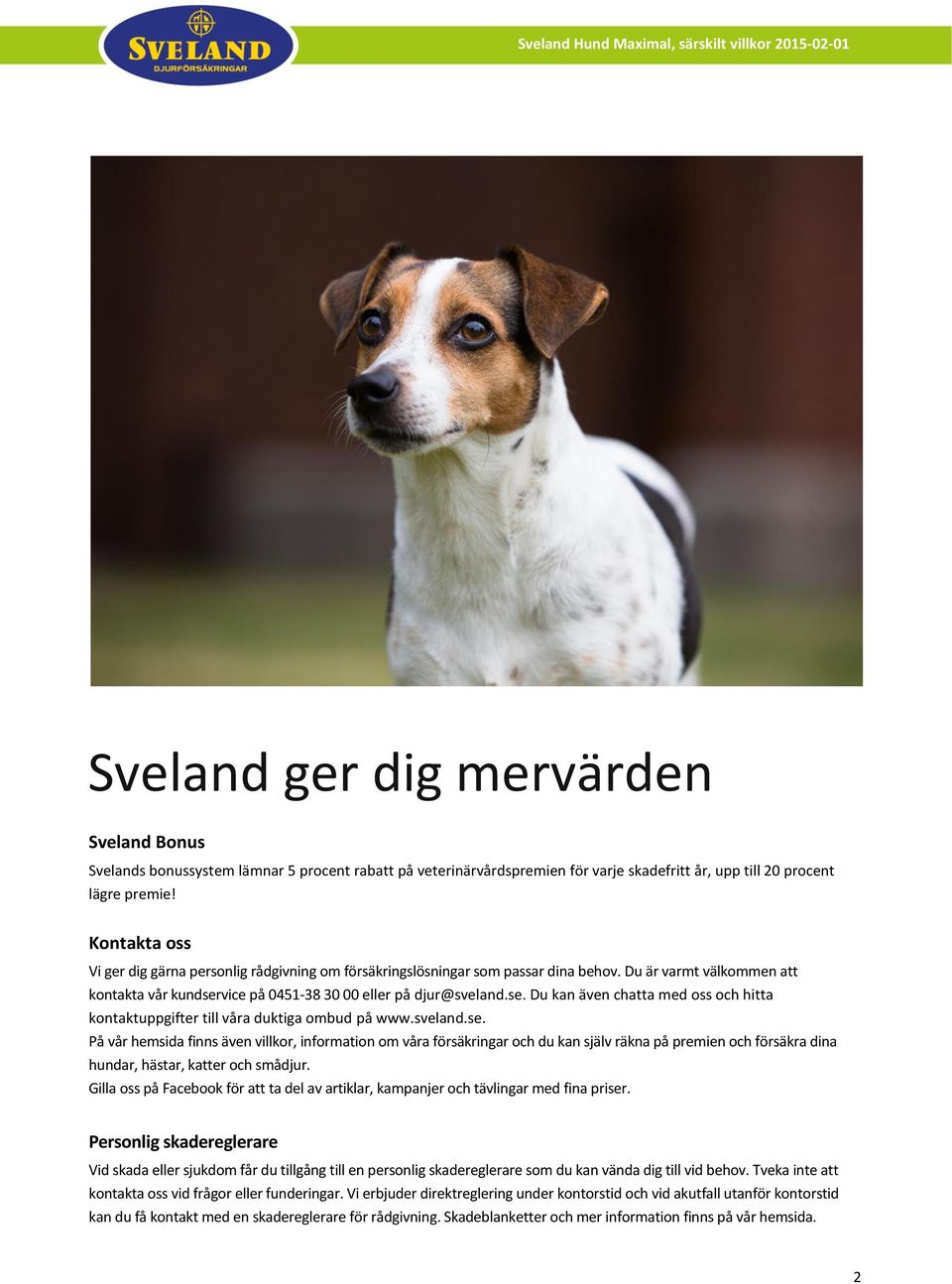 vice på 0451-38 30 00 eller på djur@sveland.se.
