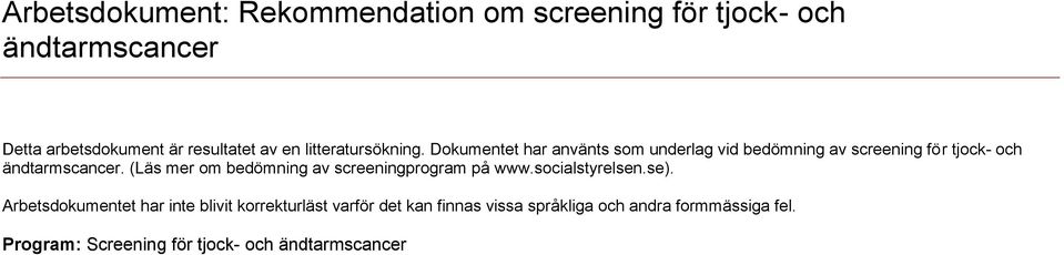 (Läs mer om bedömning av screeningprogram på www.socialstyrelsen.se).