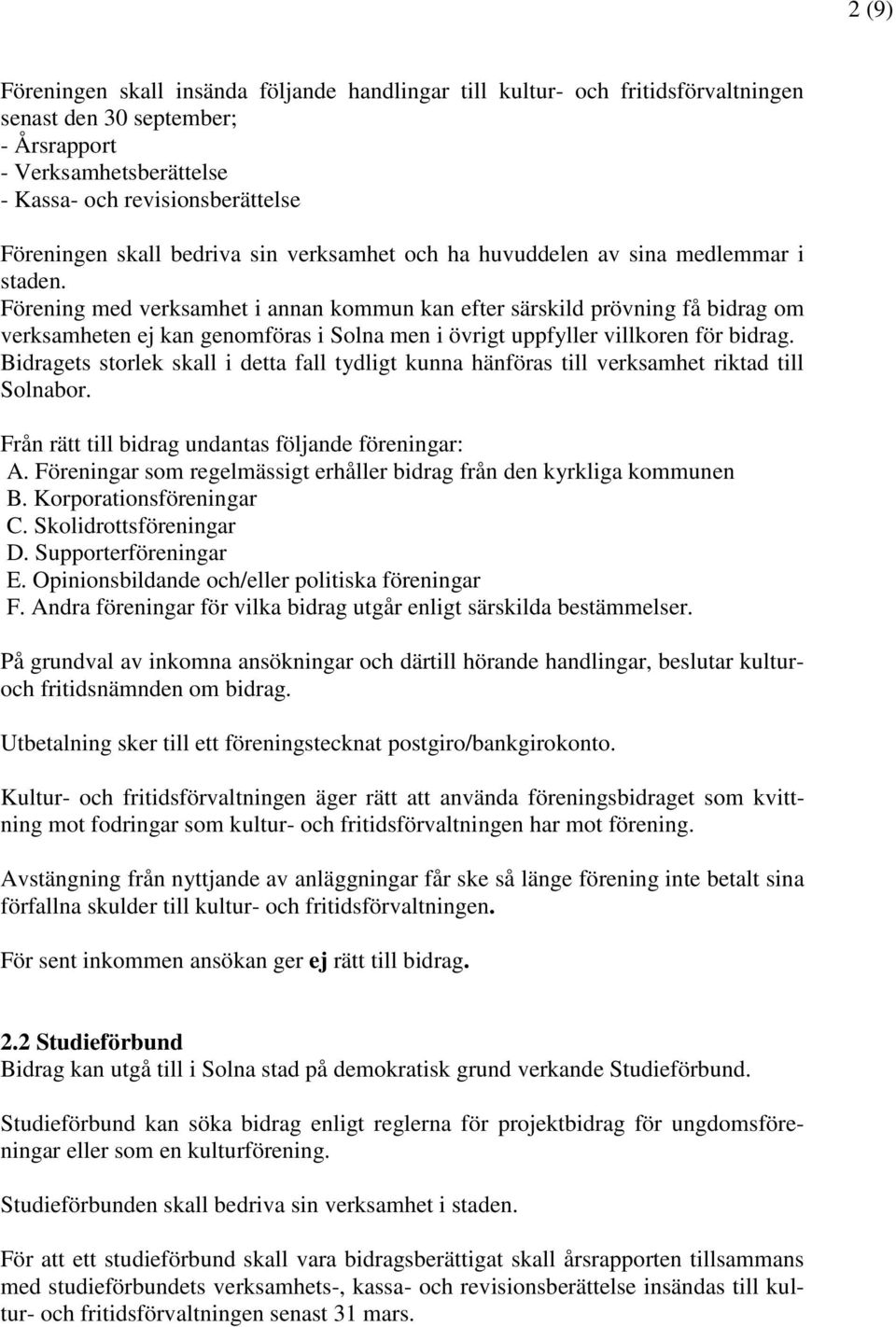 Förening med verksamhet i annan kommun kan efter särskild prövning få bidrag om verksamheten ej kan genomföras i Solna men i övrigt uppfyller villkoren för bidrag.