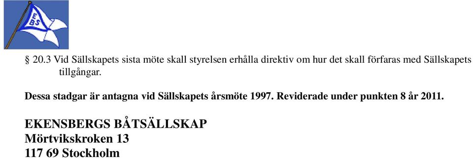 Dessa stadgar är antagna vid Sällskapets årsmöte 1997.