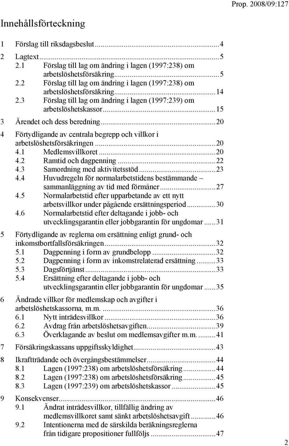 ..20 4.2 Ramtid och dagpenning...22 4.3 Samordning med aktivitetsstöd...23 4.4 Huvudregeln för normalarbetstidens bestämmande sammanläggning av tid med förmåner...27 4.