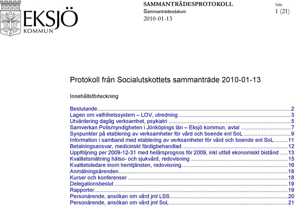 ..9 Information i samband med etablering av verksamheter för vård och boende enl SoL... 11 Betalningsansvar, medicinskt färdigbehandlad.