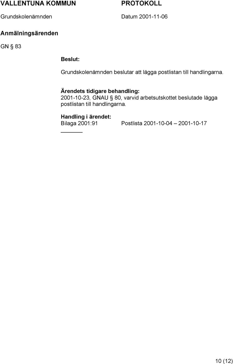 Ärendets tidigare behandling: 2001-10-23, GNAU 80, varvid