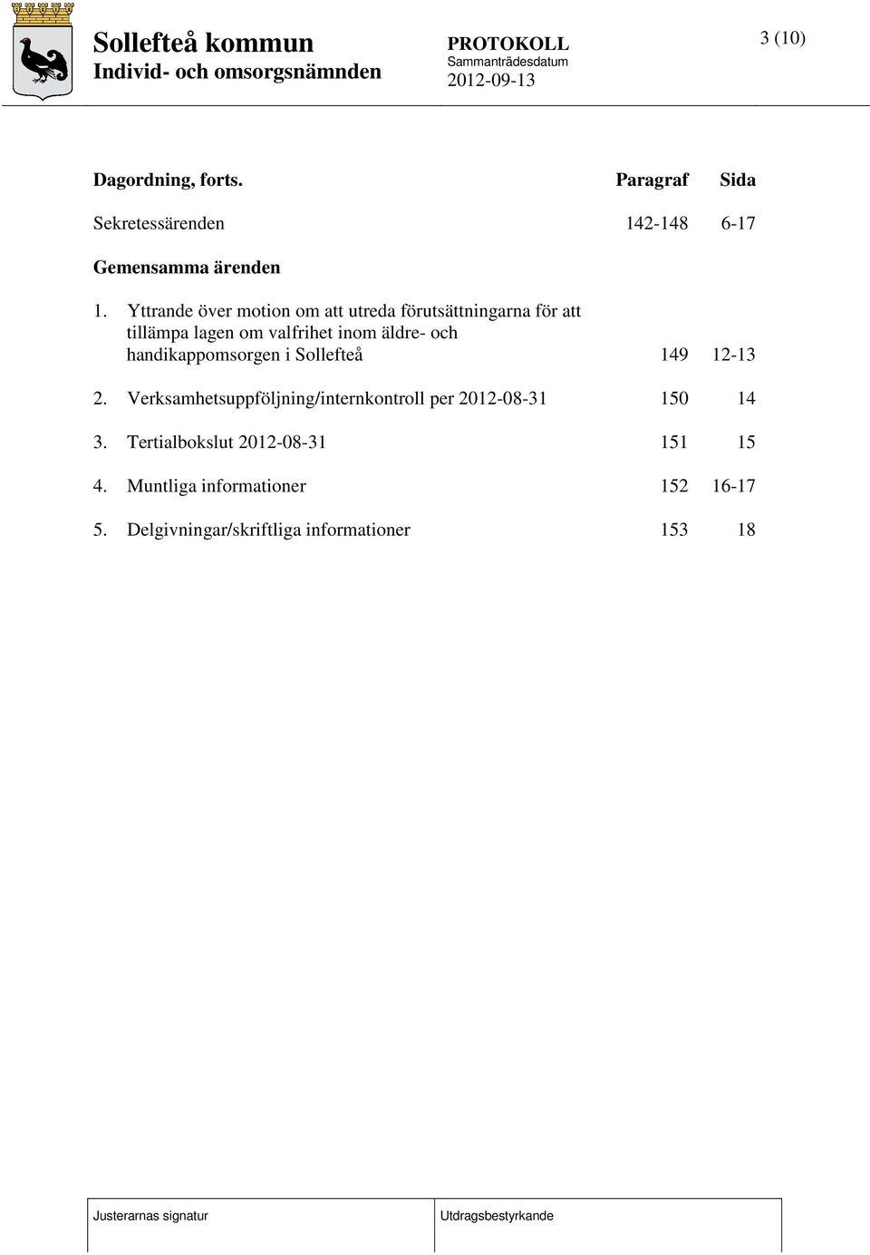 handikappomsorgen i Sollefteå 149 12-13 2. Verksamhetsuppföljning/internkontroll per 2012-08-31 150 14 3.