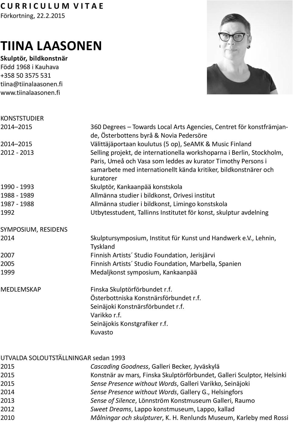 fi KONSTSTUDIER 2014 2015 360 Degrees Towards Local Arts Agencies, Centret för konstfrämjande, Österbottens byrå & Novia Pedersöre 2014 2015 Välittäjäportaan koulutus (5 op), SeAMK & Music Finland