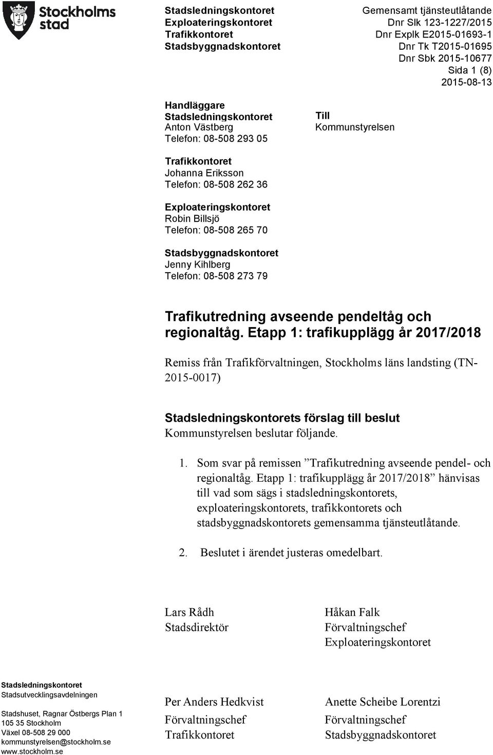 Robin Billsjö Telefon: 08-508 265 70 Stadsbyggnadskontoret Jenny Kihlberg Telefon: 08-508 273 79 Trafikutredning avseende pendeltåg och regionaltåg.