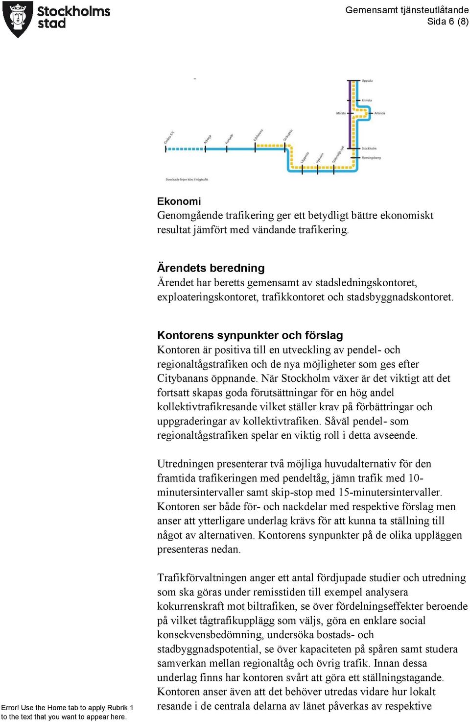 Kontorens synpunkter och förslag Kontoren är positiva till en utveckling av pendel- och regionaltågstrafiken och de nya möjligheter som ges efter Citybanans öppnande.