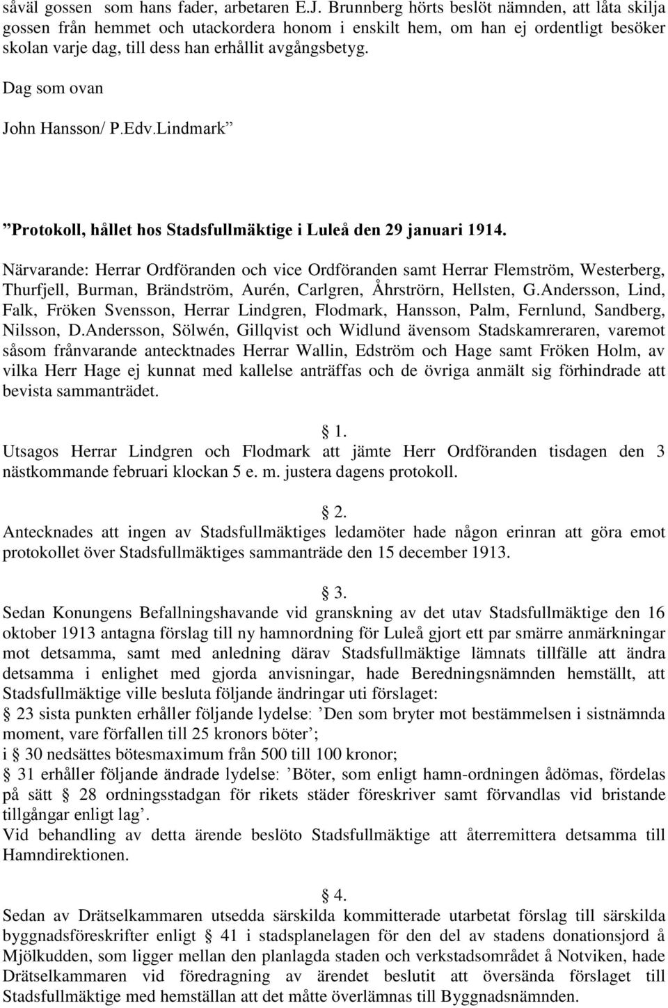 Dag som ovan John Hansson/ P.Edv.Lindmark Protokoll, hållet hos Stadsfullmäktige i Luleå den 29 januari 1914.
