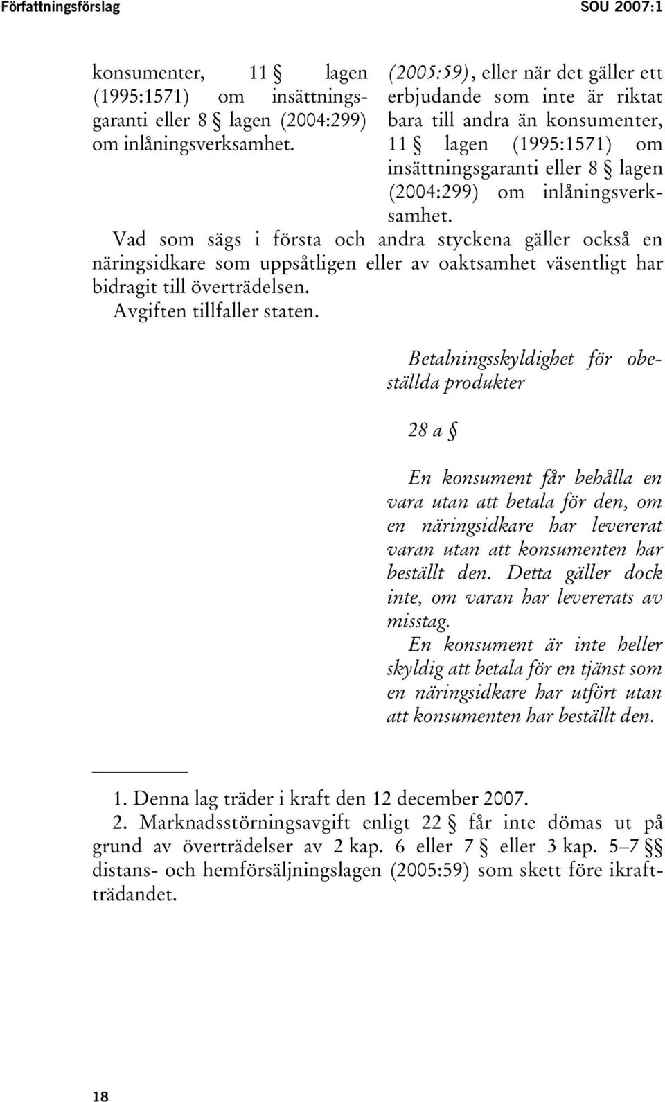 Vad som sägs i första och andra styckena gäller också en näringsidkare som uppsåtligen eller av oaktsamhet väsentligt har bidragit till överträdelsen. Avgiften tillfaller staten.