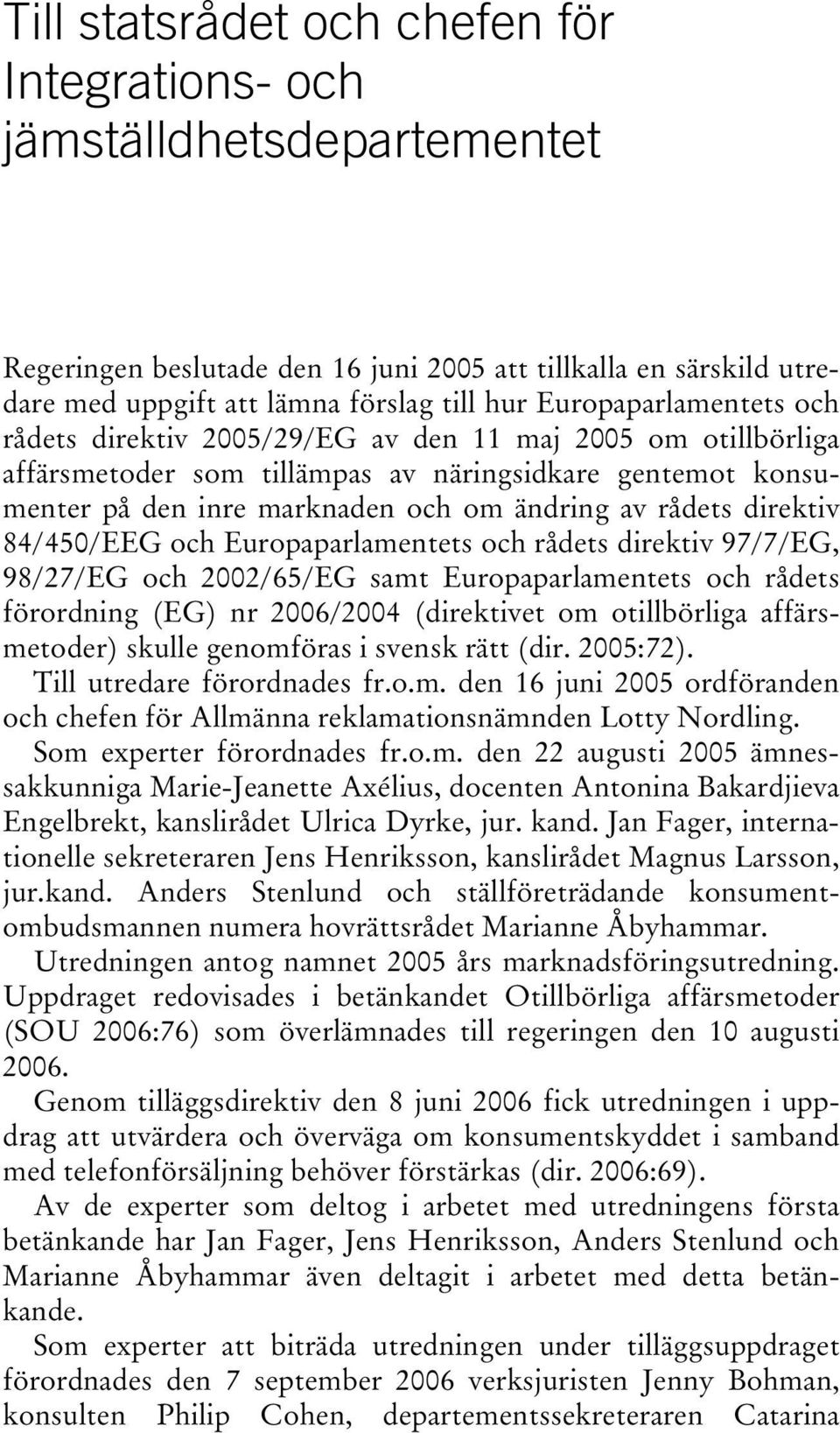 direktiv 84/450/EEG och Europaparlamentets och rådets direktiv 97/7/EG, 98/27/EG och 2002/65/EG samt Europaparlamentets och rådets förordning (EG) nr 2006/2004 (direktivet om otillbörliga