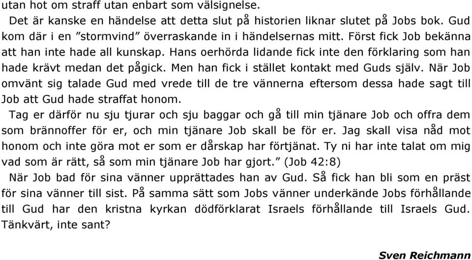 När Job omvänt sig talade Gud med vrede till de tre vännerna eftersom dessa hade sagt till Job att Gud hade straffat honom.