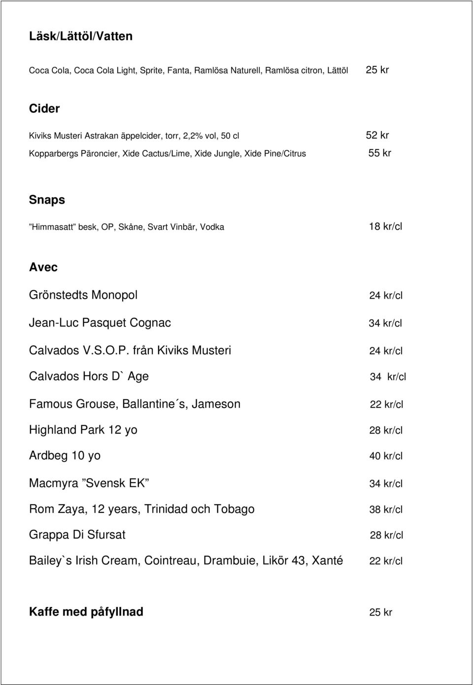 Pasquet Cognac Calvados V.S.O.P. från Kiviks Musteri Calvados Hors D` Age Famous Grouse, Ballantine s, Jameson Highland Park 12 yo Ardbeg 10 yo Macmyra Svensk EK Rom Zaya, 12 years,