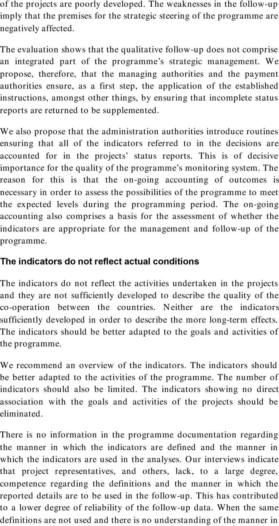 We propose, therefore, that the managing authorities and the payment authorities ensure, as a first step, the application of the established instructions, amongst other things, by ensuring that