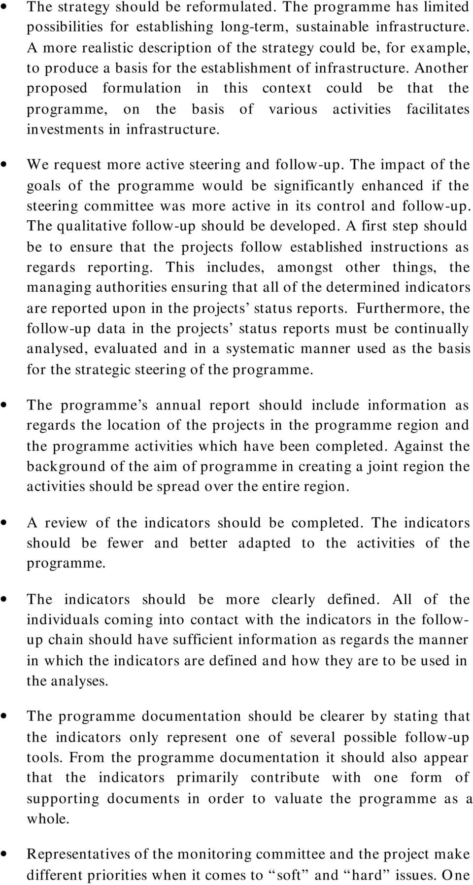 Another proposed formulation in this context could be that the programme, on the basis of various activities facilitates investments in infrastructure. We request more active steering and follow-up.