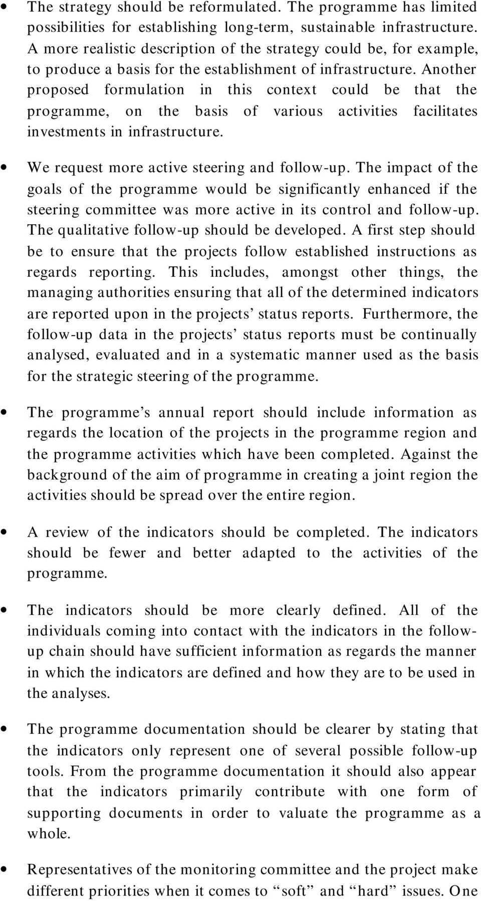Another proposed formulation in this context could be that the programme, on the basis of various activities facilitates investments in infrastructure. We request more active steering and follow-up.