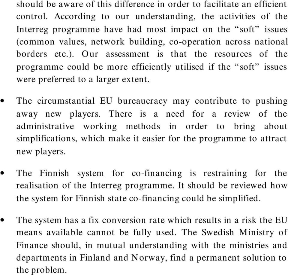 Our assessment is that the resources of the programme could be more efficiently utilised if the soft issues were preferred to a larger extent.