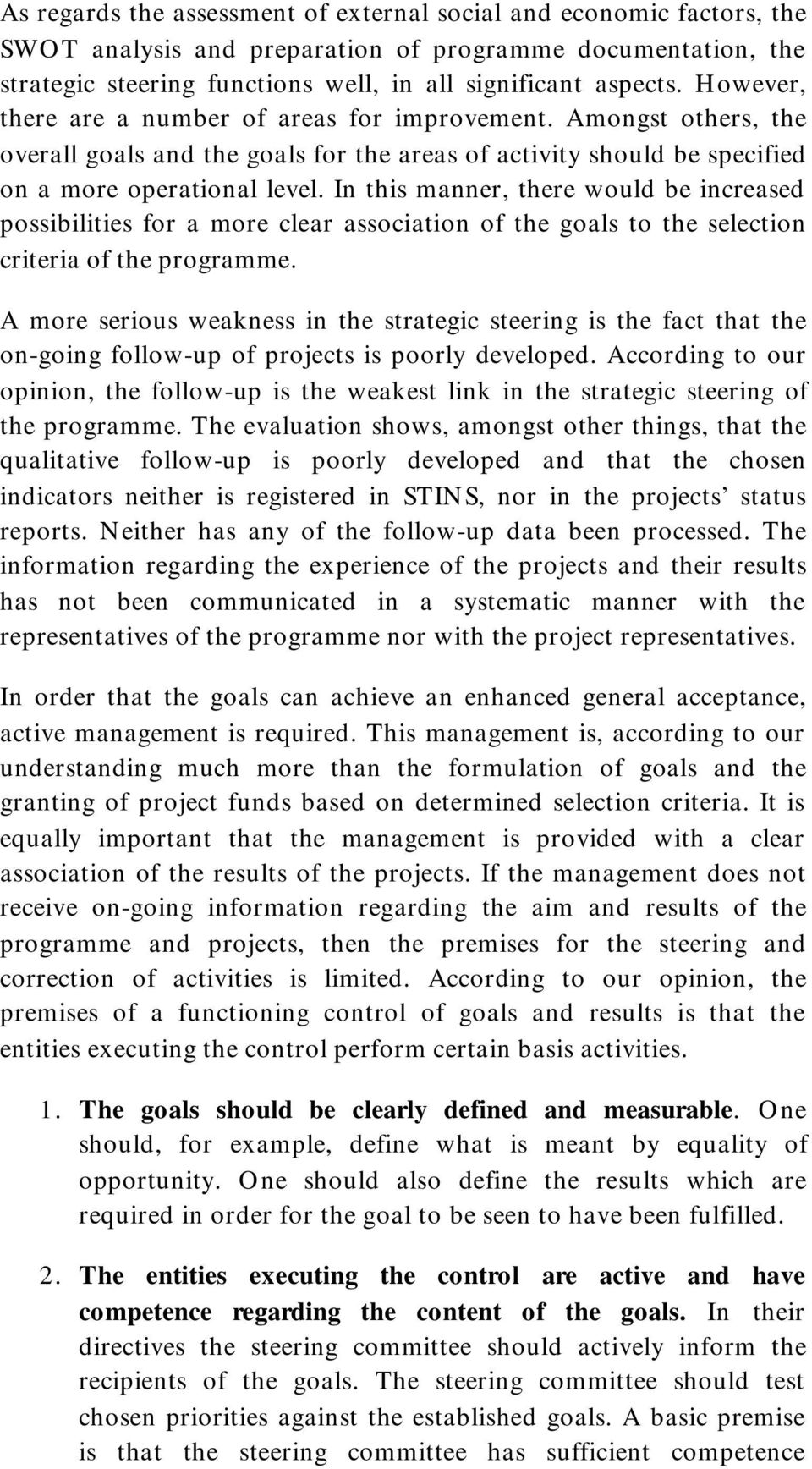 In this manner, there would be increased possibilities for a more clear association of the goals to the selection criteria of the programme.