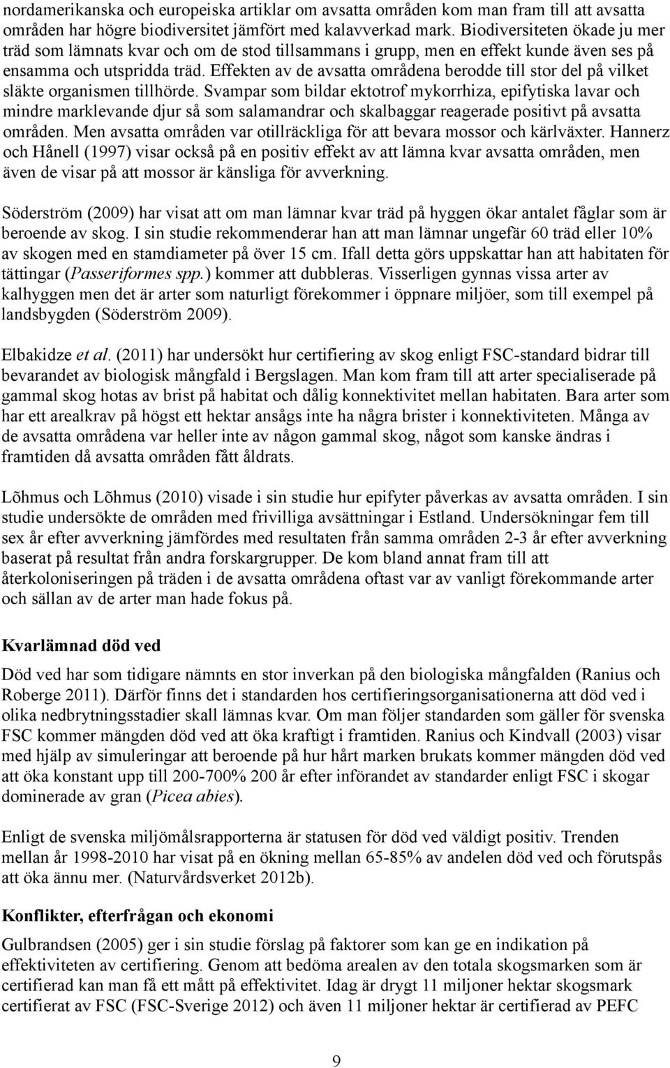 Effekten av de avsatta områdena berodde till stor del på vilket släkte organismen tillhörde.