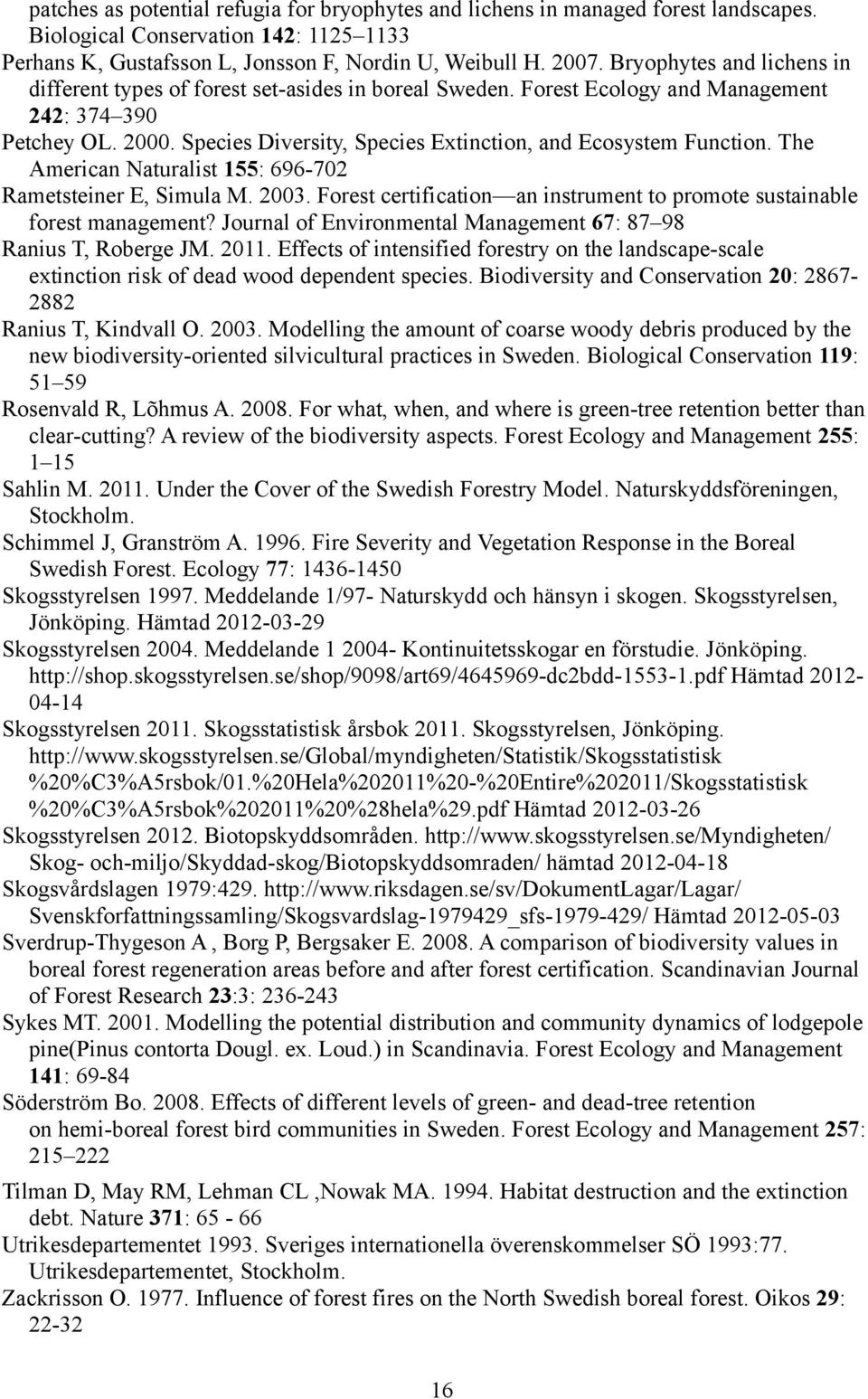 Species Diversity, Species Extinction, and Ecosystem Function. The American Naturalist 155: 696-702 Rametsteiner E, Simula M. 2003.