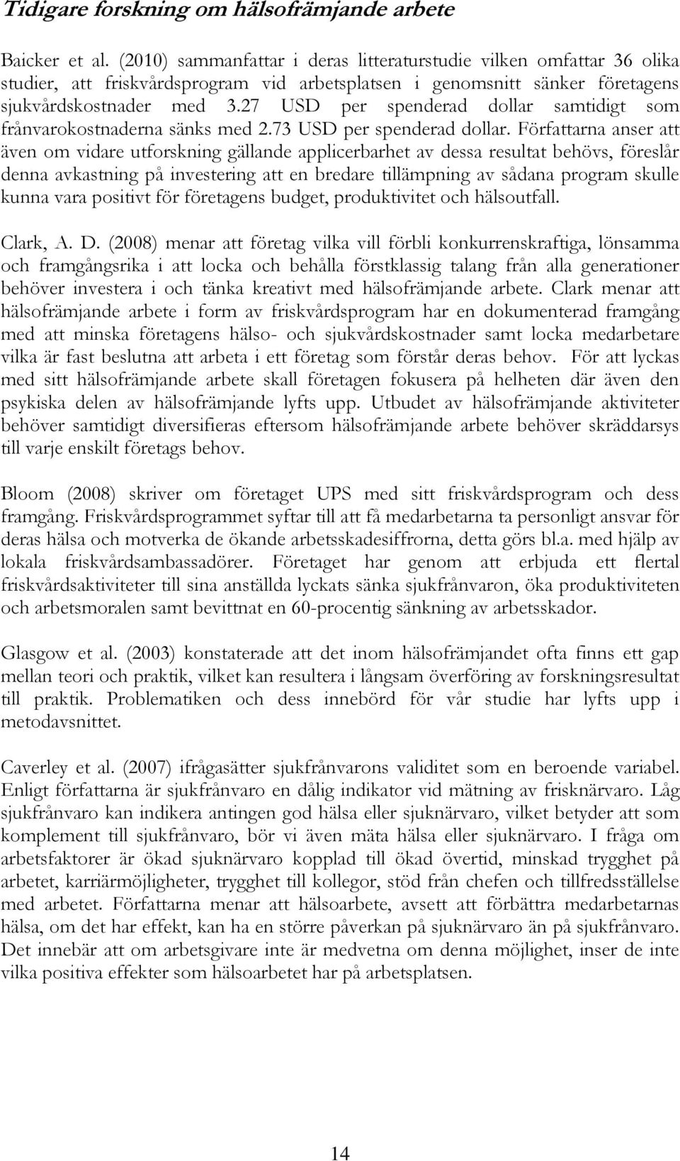 27 USD per spenderad dollar samtidigt som frånvarokostnaderna sänks med 2.73 USD per spenderad dollar.