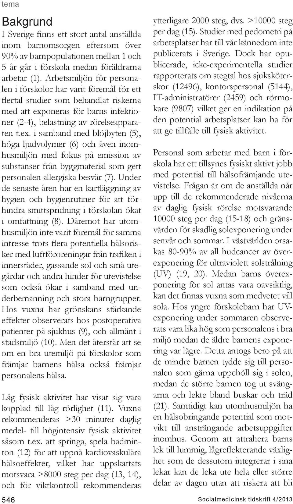 oneras för barns infektioner (2-4), belastning av rörelseapparaten t.ex.