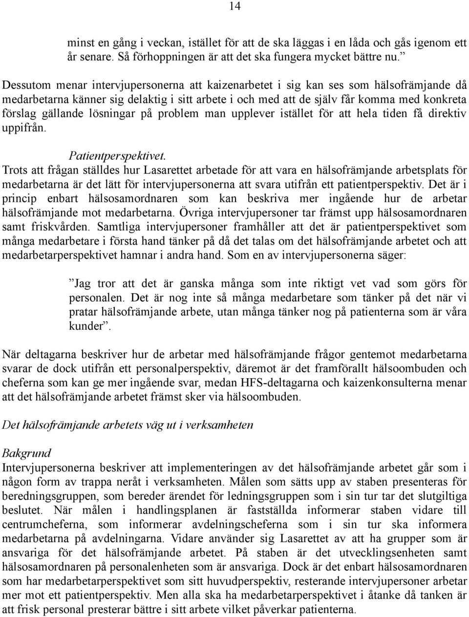 lösningar på problem man upplever istället för att hela tiden få direktiv uppifrån. Patientperspektivet.