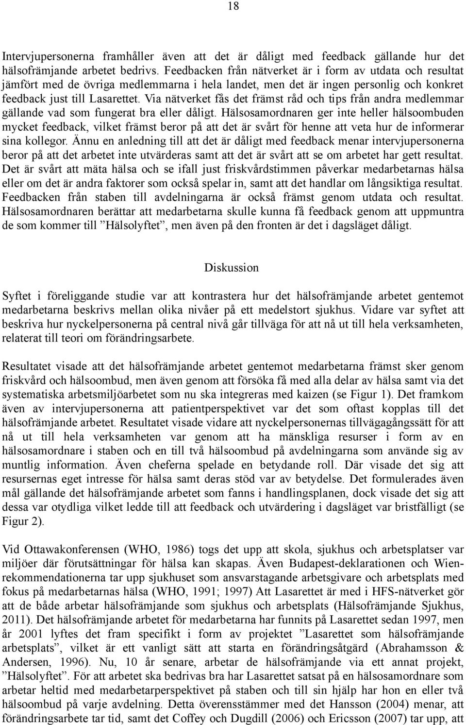 Via nätverket fås det främst råd och tips från andra medlemmar gällande vad som fungerat bra eller dåligt.