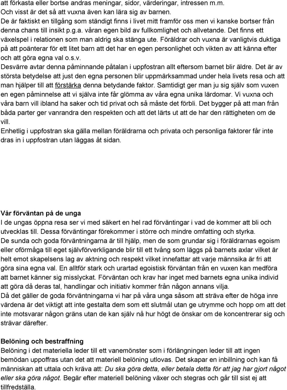 Det finns ett växelspel i relationen som man aldrig ska stänga ute.