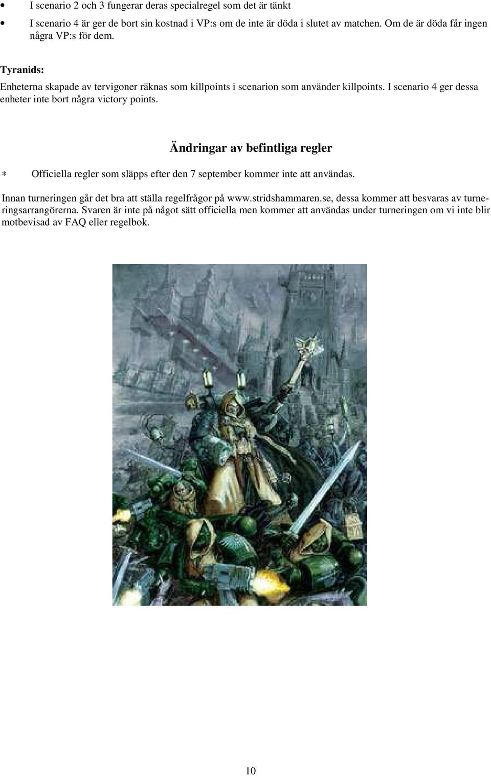 I scenario 4 ger dessa enheter inte bort några victory points. Ändringar av befintliga regler Officiella regler som släpps efter den 7 september kommer inte att användas.