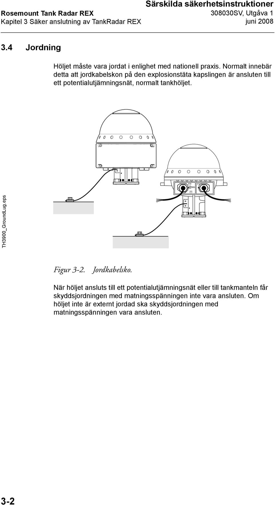 Normalt innebär detta att jordkabelskon på den explosionstäta kapslingen är ansluten till ett potentialutjämningsnät, normalt tankhöljet.