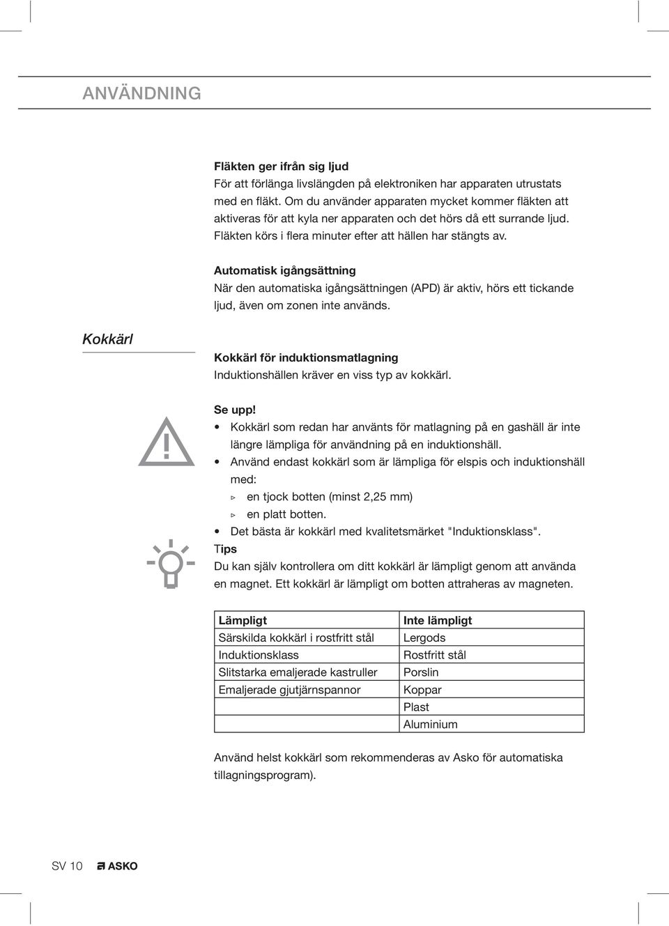 Automatisk igångsättning När den automatiska igångsättningen (APD) är aktiv, hörs ett tickande ljud, även om zonen inte används.