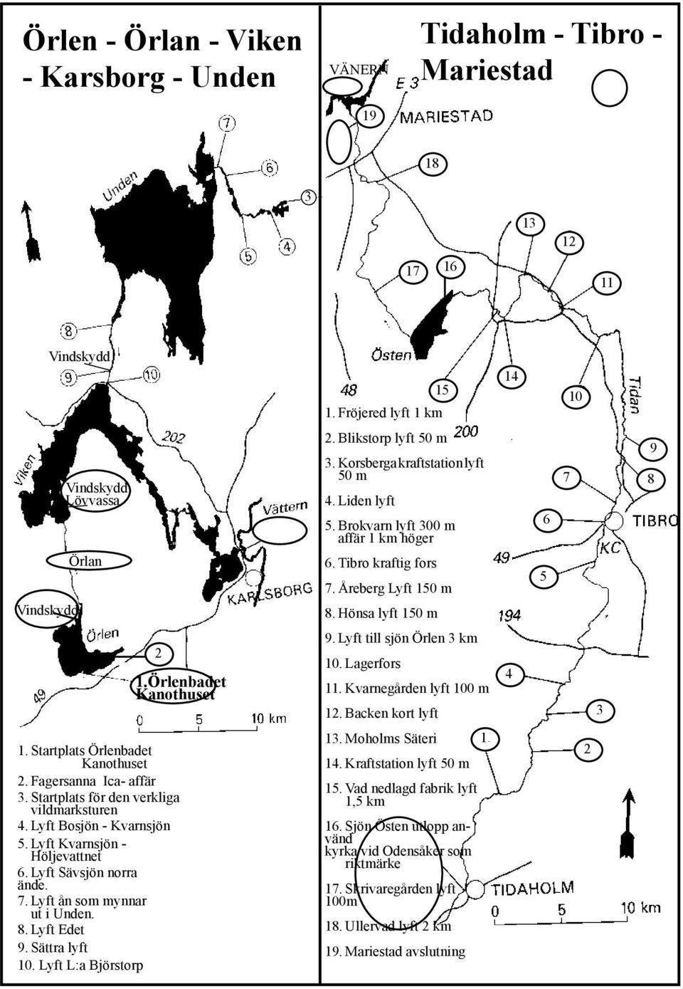 Lyft till sjön Örlen 3 km 10. Lagerfors 11. Kvarnegården lyft 100 m 12. Backen kort lyft 4 3 1. Startplats Örlenbadet Kanothuset 2. Fagersanna Ica- affär 3.