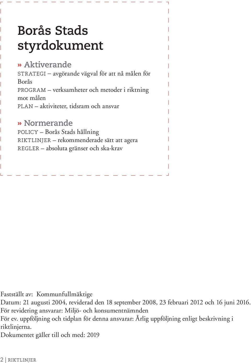 Fastställt av: Kommunfullmäktige Datum: 21 augusti 2004, reviderad den 18 september 2008, 23 februari 2012 och 16 juni 2016.