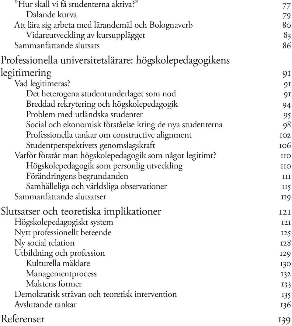 legitimering 91 Vad legitimeras?