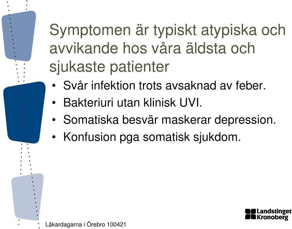 avsaknad av feber. Bakteriuri utan klinisk UVI.