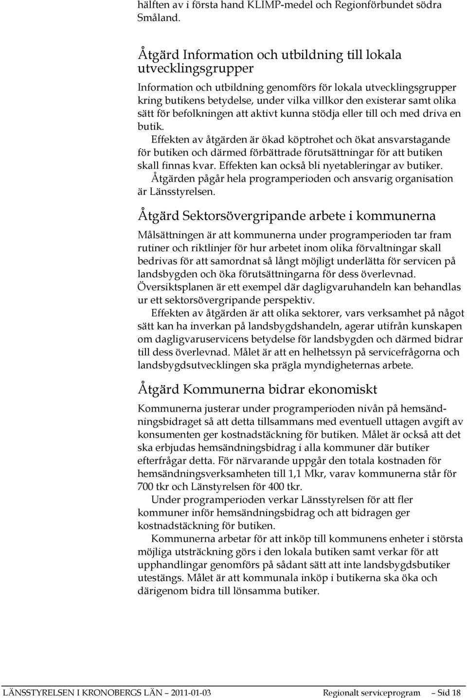 olika sätt för befolkningen att aktivt kunna stödja eller till och med driva en butik.