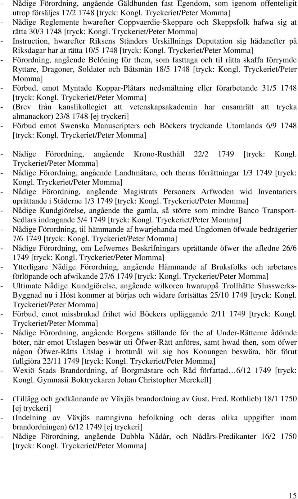 Tryckeriet/Peter Momma] - Instruction, hwarefter Riksens Ständers Urskillnings Deputation sig hädanefter på Riksdagar har at rätta 10/5 1748 [tryck: Kongl.