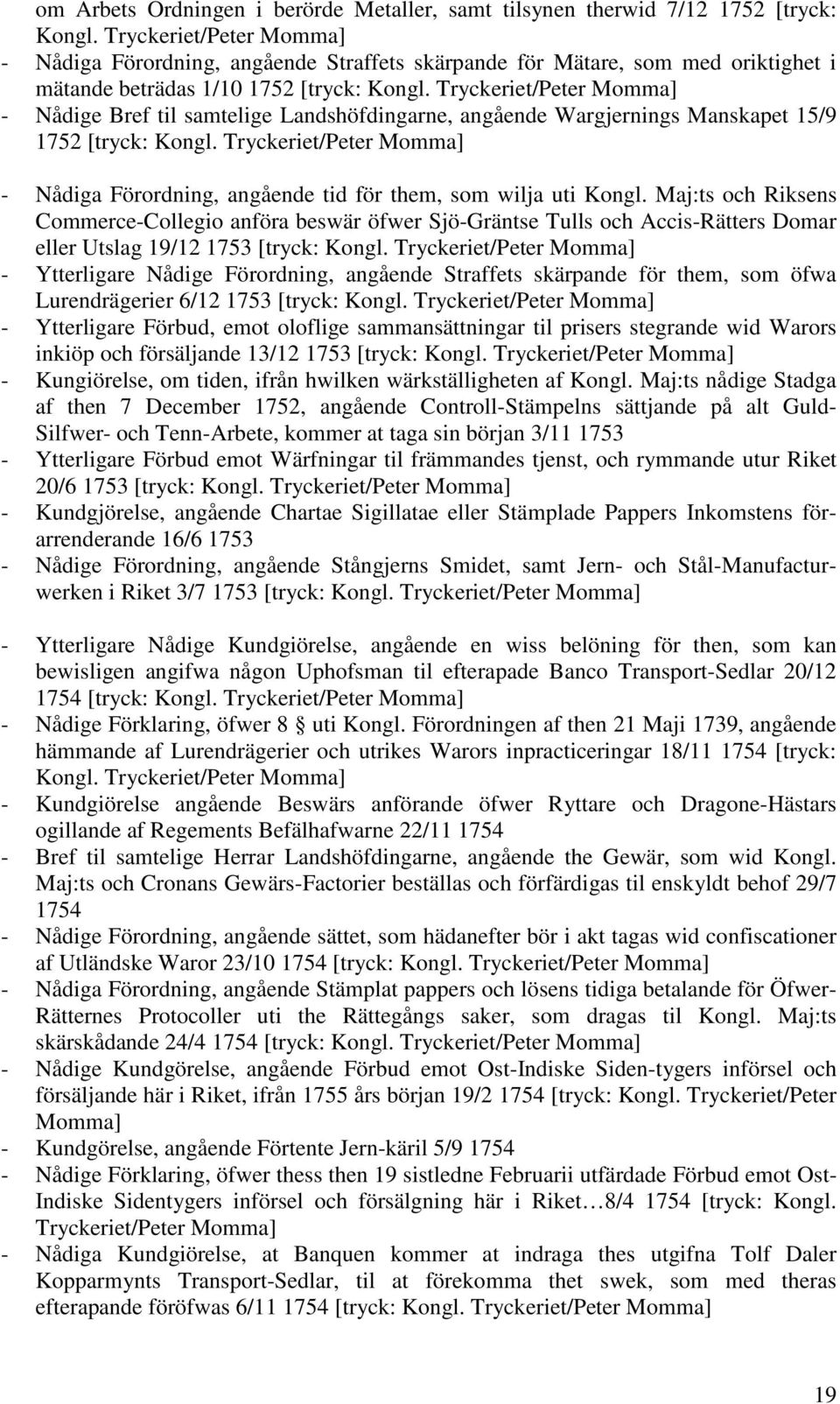 Tryckeriet/Peter Momma] - Nådige Bref til samtelige Landshöfdingarne, angående Wargjernings Manskapet 15/9 1752 [tryck: Kongl.