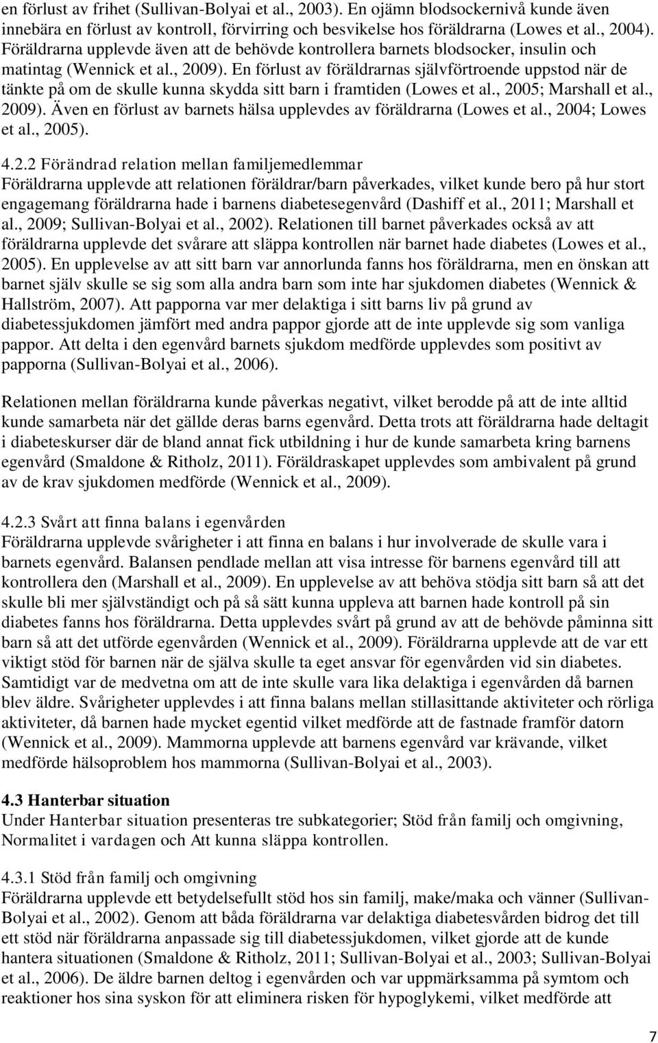 En förlust av föräldrarnas självförtroende uppstod när de tänkte på om de skulle kunna skydda sitt barn i framtiden (Lowes et al., 2005; Marshall et al., 2009).