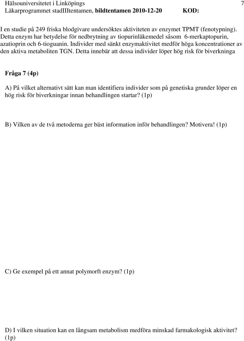 Individer med sänkt enzymaktivitet medför höga koncentrationer av den aktiva metaboliten TGN.