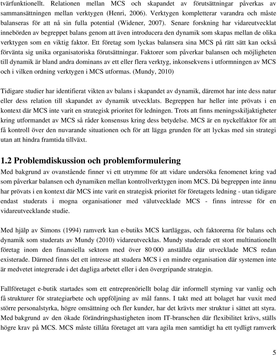 Senare forskning har vidareutvecklat innebörden av begreppet balans genom att även introducera den dynamik som skapas mellan de olika verktygen som en viktig faktor.