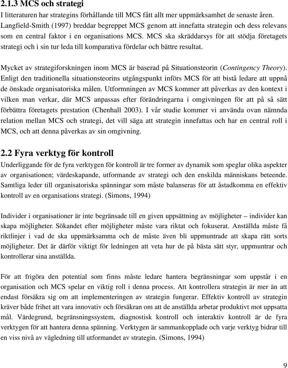 MCS ska skräddarsys för att stödja företagets strategi och i sin tur leda till komparativa fördelar och bättre resultat.