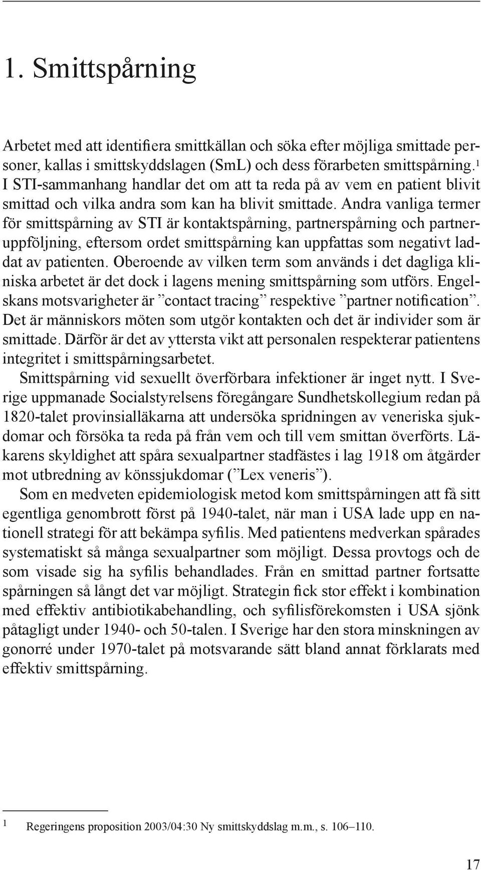 Andra vanliga termer för smittspårning av STI är kontaktspårning, partnerspårning och partneruppföljning, eftersom ordet smittspårning kan uppfattas som negativt laddat av patienten.