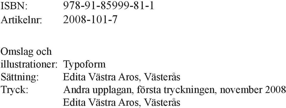 Edita Västra Aros, Västerås Tryck: Andra upplagan,